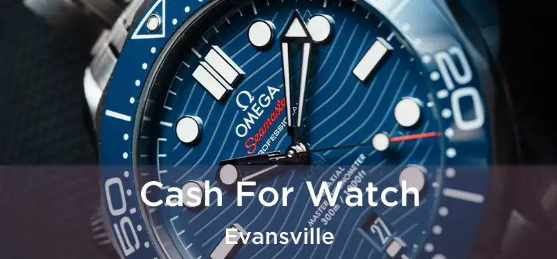  Cash For Watch Evansville