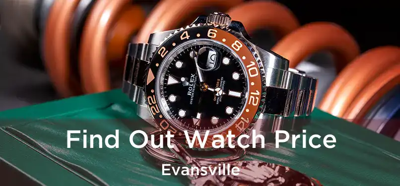  Find Out Watch Price Evansville